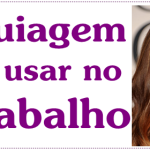 Maquiagem para usar no trabalho
