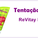 ReVitay e Novex Tentação Ácida