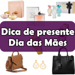 Dia das mães: Dicas de presente