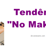 Tendência maquiagem sem maquiagem (no makeup)